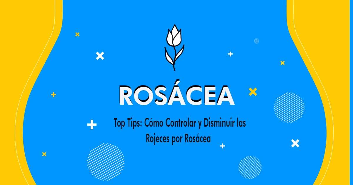 Rosácea: tips y consejos para mejorar en enrojecimiento en el rostro
